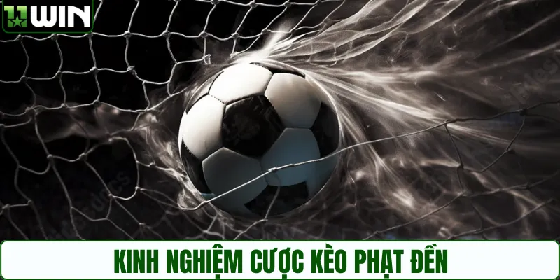 Bí kíp quan trọng khi chơi kèo phạt penalty ở 11WIN
