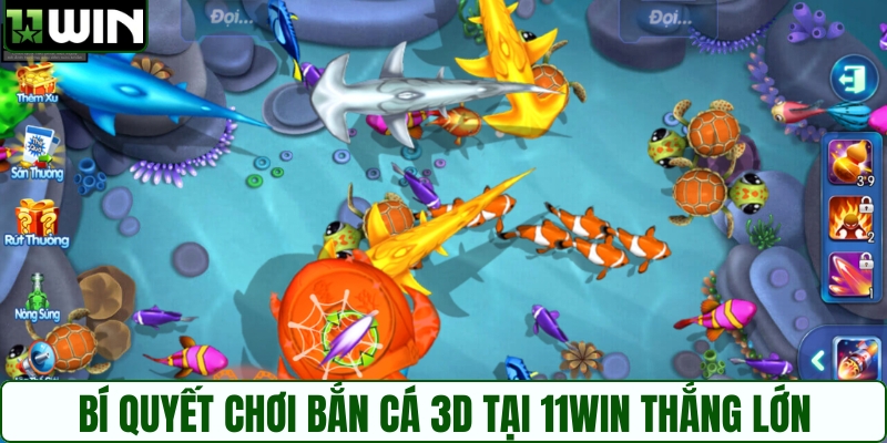 Bí quyết chơi bắn cá 3D tại 11WIN thắng lớn