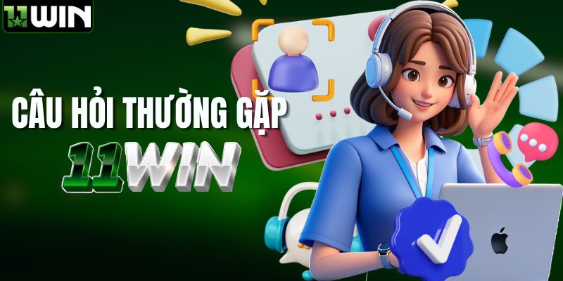 Các câu hỏi thường gặp khi tham gia tại 11WIN