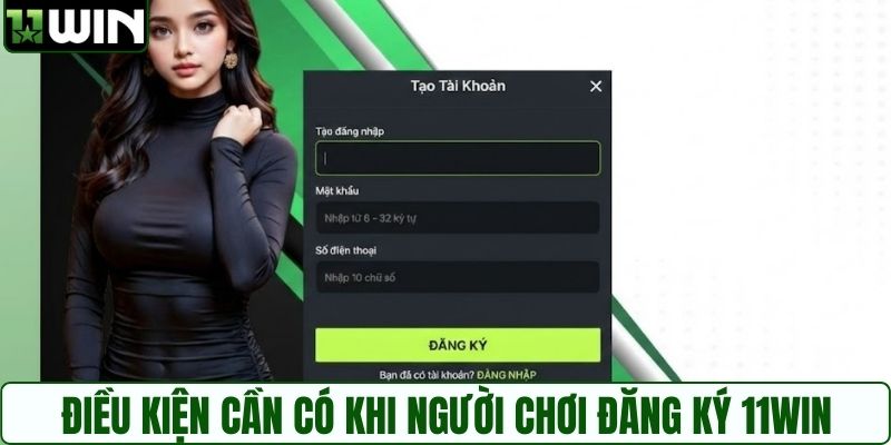 Điều kiện cần có khi người chơi đăng ký 11WIN