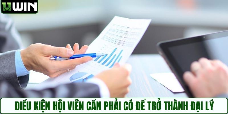 Điều kiện hội viên cần phải có để trở thành đại lý