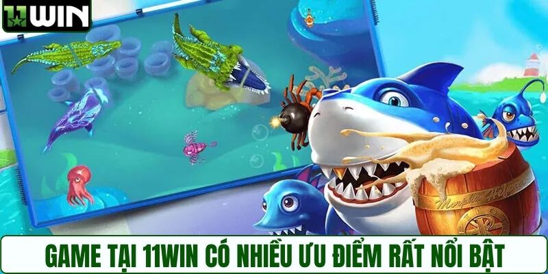 Game tại 11WIN có nhiều ưu điểm rất nổi bật