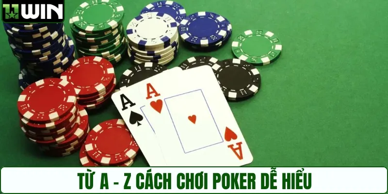 Học nhanh từ A - Z cách chơi poker, vào bàn là đánh được