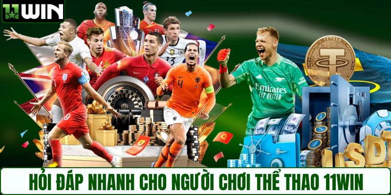 Hỏi đáp nhanh cho người chơi thể thao 11WIN