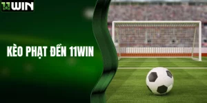 Kèo Phạt Đền - Cập Nhật Thông Tin Cược Bóng Đá Tại 11WIN 