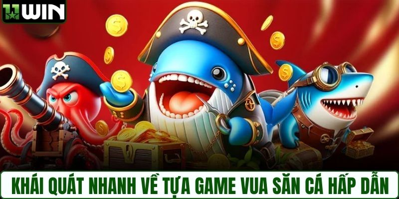 Khái quát nhanh về tựa game vua săn cá hấp dẫn