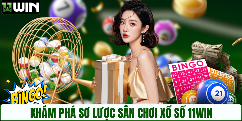 Khám phá sơ lược sân chơi xổ số 11WIN