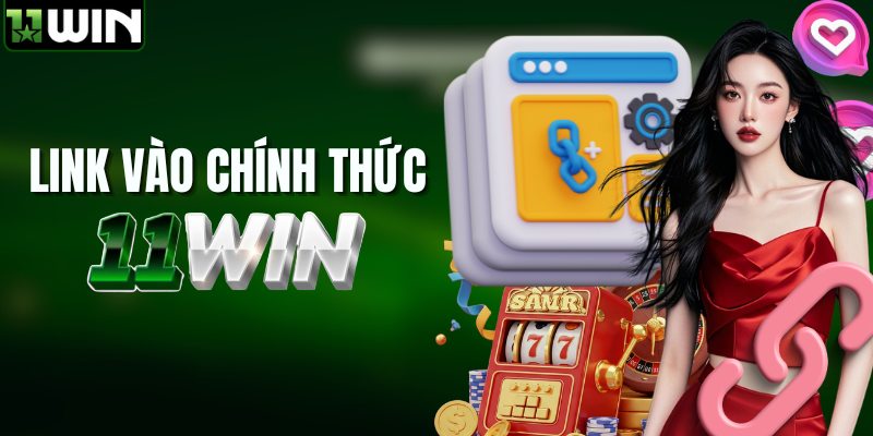 Link truy cập chính thức của 11WIN