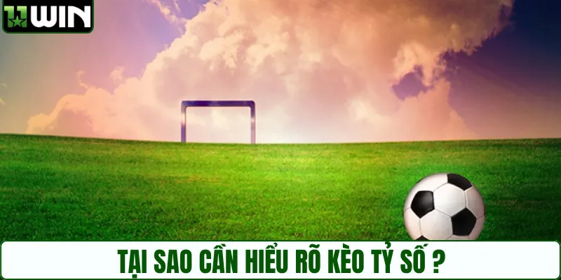 Lý do phải nắm rõ kèo tỷ số trong bóng đá