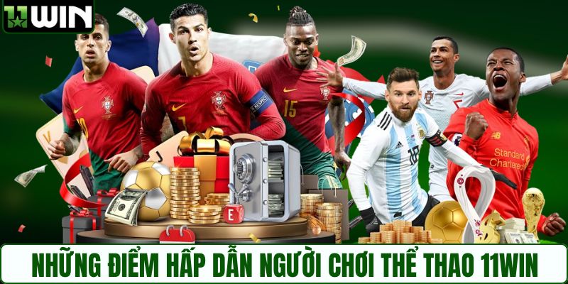 Những điểm hấp dẫn người chơi thể thao 11WIN