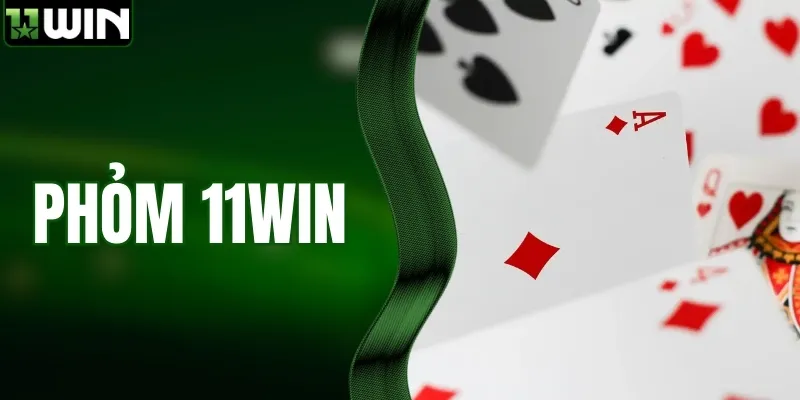 Phỏm 11WIN | Luật Chơi Và Bí Kíp Thắng Đậm Từ Cao Thủ