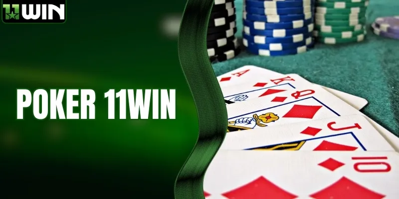 Poker 11WIN | Bí Kíp Chơi Chuẩn Luật, Dễ Thắng Lớn