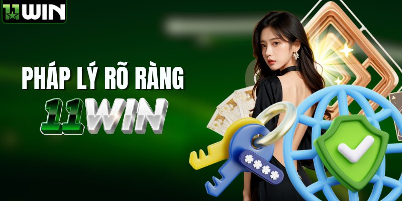 Quy định pháp lý rõ ràng từ 11WIN