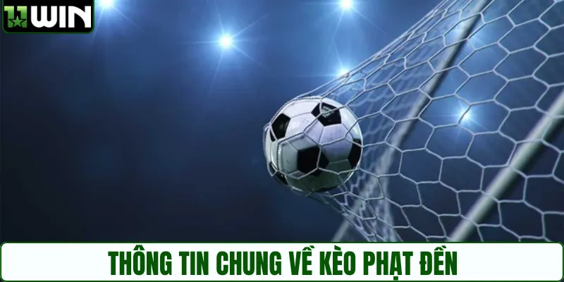 Tìm hiểu cơ bản về kèo phạt đền ở 11WIN 