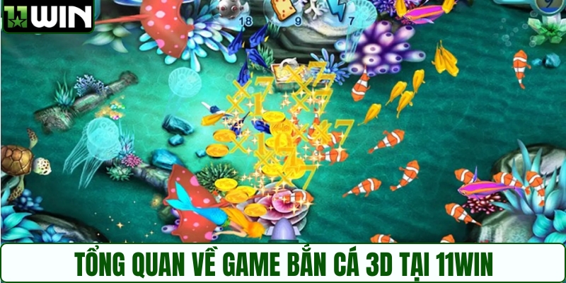 Tổng quan về game bắn cá 3D tại 11WIN