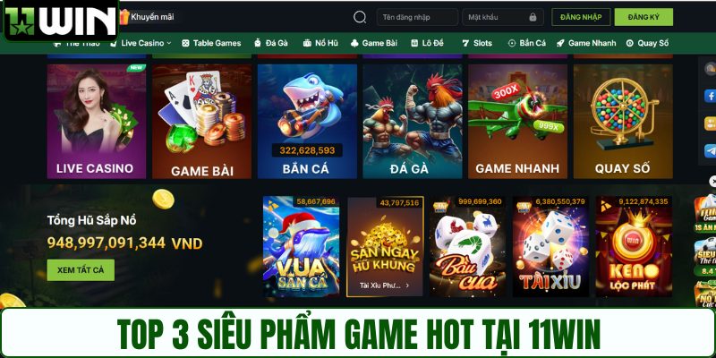 Top 3 siêu phẩm game hot tại 11WIN