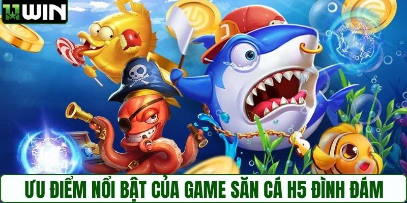 Ưu điểm nổi bật của game săn cá H5 đình đám