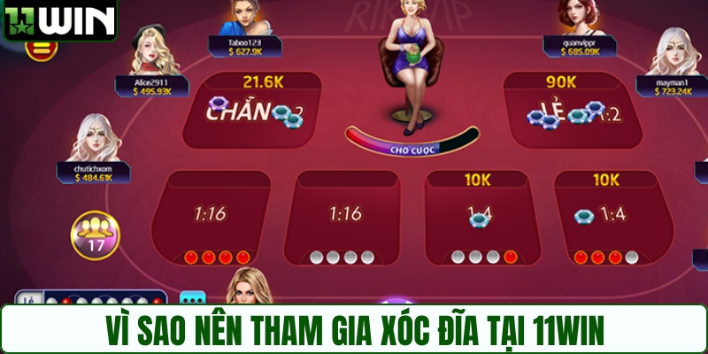 Vì sao nên tham gia xóc đĩa tại 11WIN