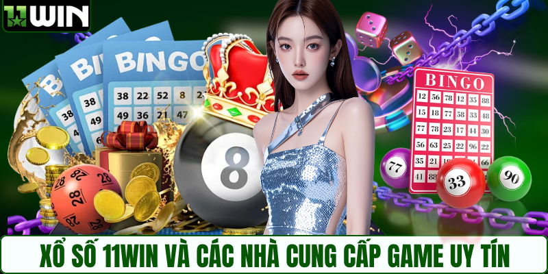 Xổ số 11WIN và các nhà cung cấp game uy tín